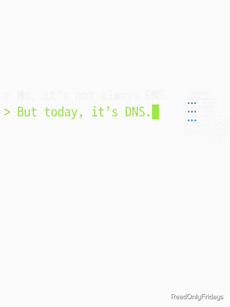 It Is Always DNS Funny Sysadmin Networking Quote by ReadOnlyFridays