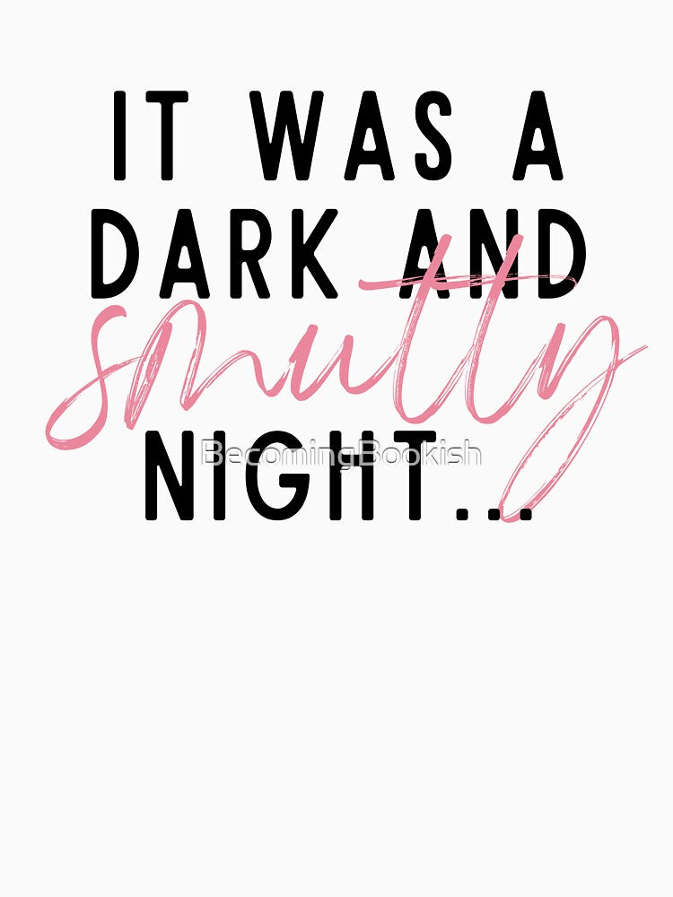 It Was A Dark And SMUTTY Night... by BecomingBookish