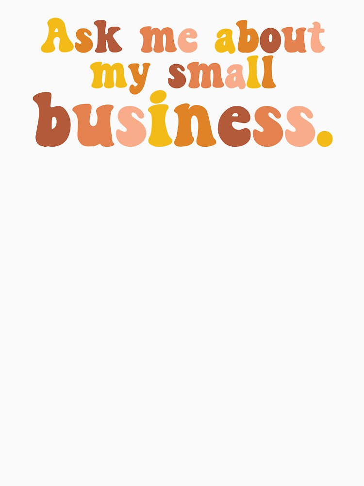 Ask Me About My Small Business by Katey1285