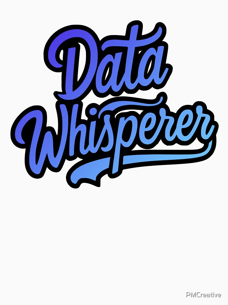 Data Whisperer! Blue Data Analyst by PMCreative