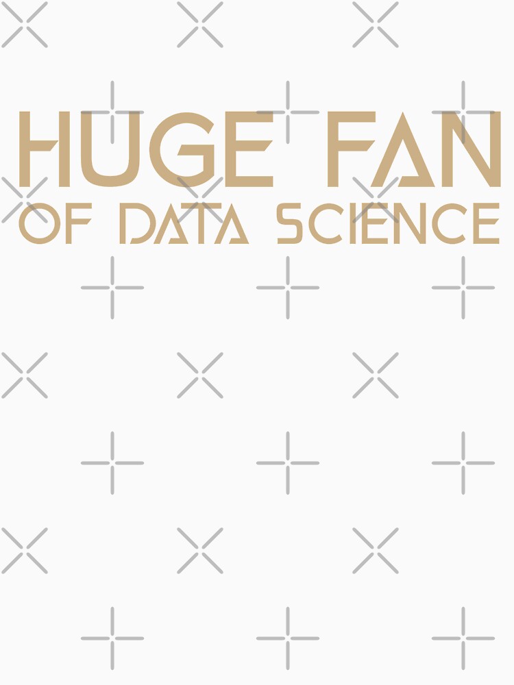 Huge Fan of Data Science Funny Gift Idea by Christof  Hall