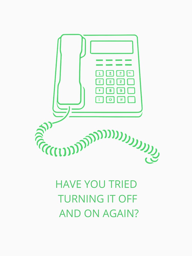 Tech Support Humor: Have you tried turning it off and on again? by PingAndPrint