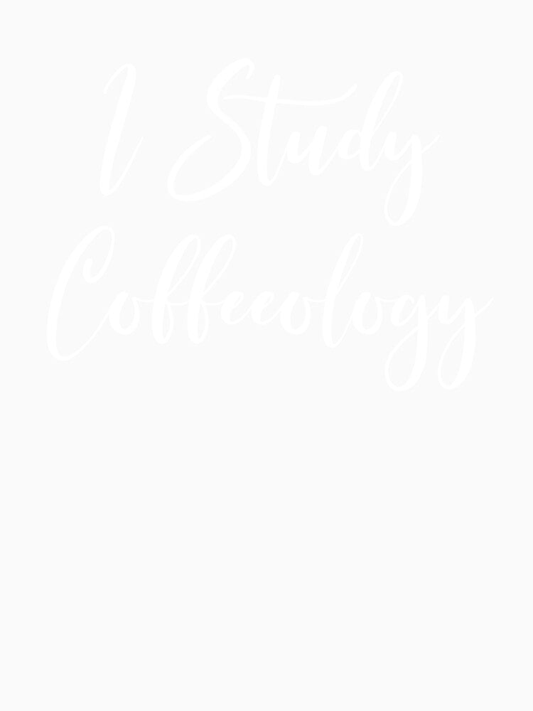 I Study Coffeeology - Coffee - Caffeine Addict - Funny Coffee - Coffee Gifts - Coffee Addict - Coffee Drinker Gift by Rainwater Merch