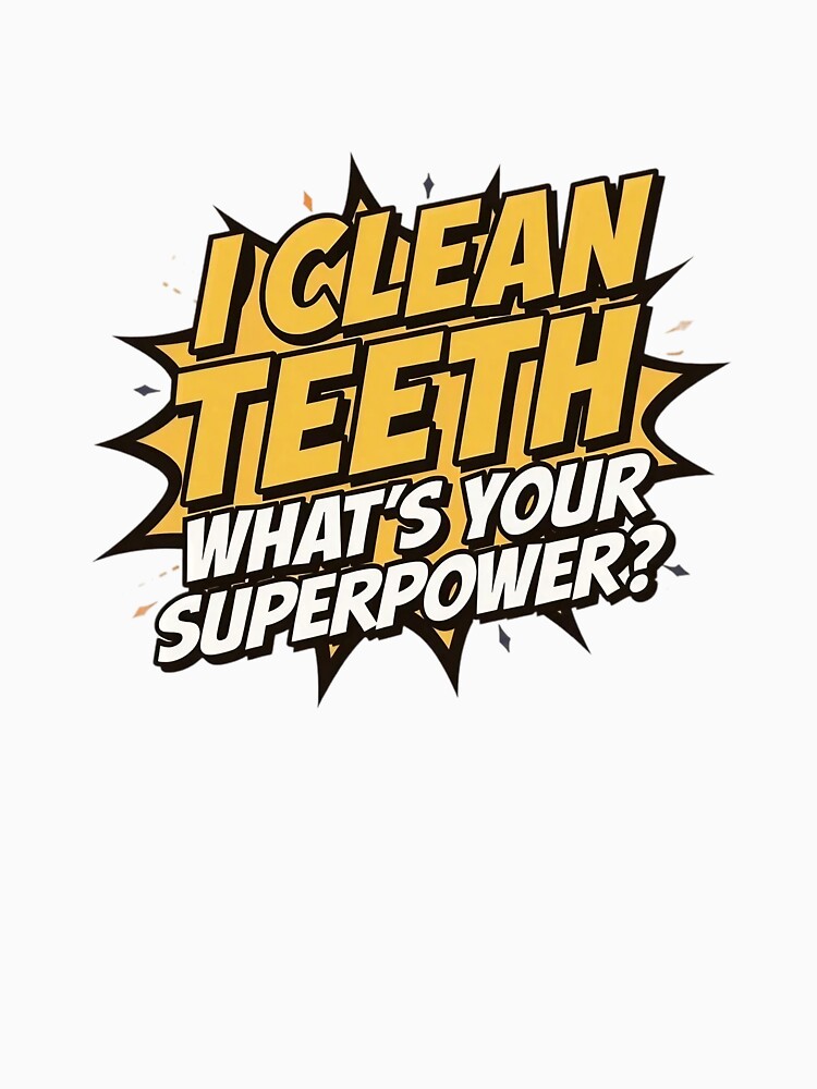 I Clean Teeth Whats Your Superpower | Funny Dental Hygienist Quote by Skillform Studio
