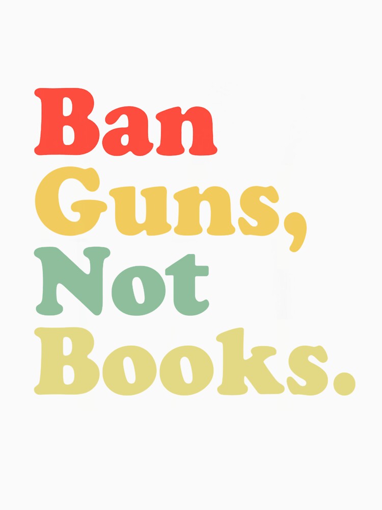 Ban Guns Not Books Retro Read Banned Books Lover by fostebris