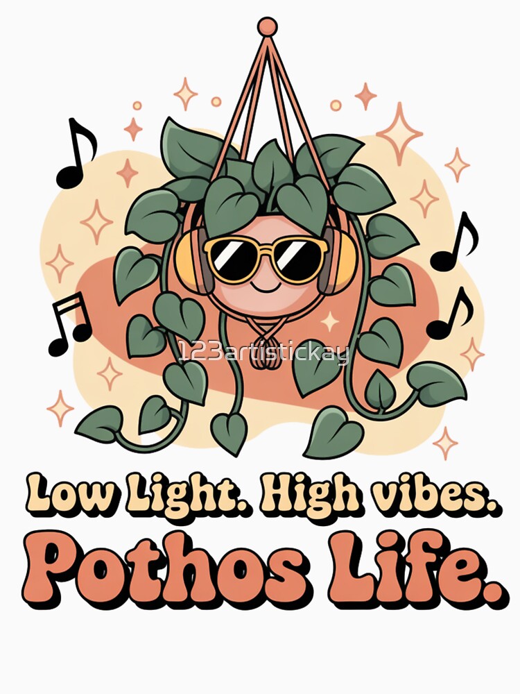 Low Light High Vibes Pothos Life Funny Plant T-Shirt | Chill Indoor Plant Gift by 123artistickay