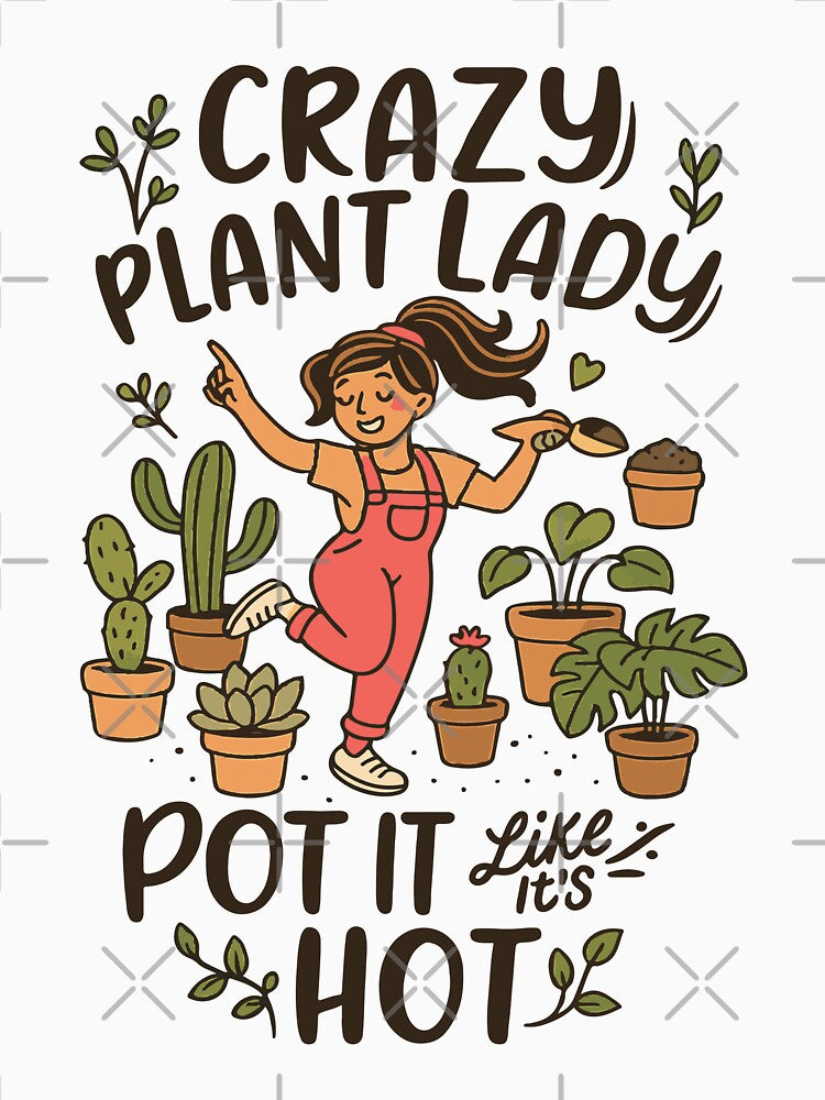 Crazy Plant Lady – Pot It Like It’s Hot Funny by LuxeGraphix