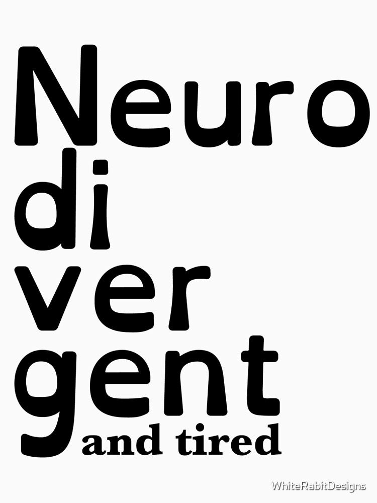 Neurodivergent and tired by WhiteRabitDesigns