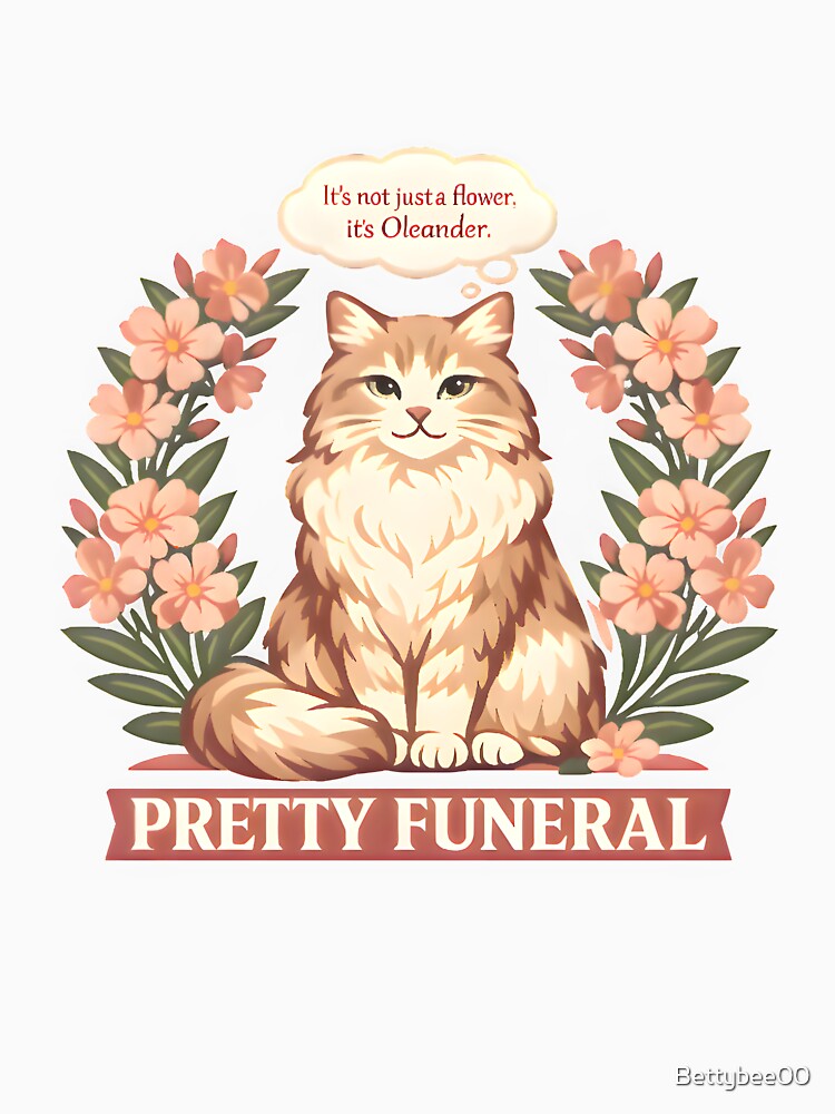 Pretty Funeral – It’s Not Just a Flower, It’s Oleander | Toxic Plants for Cats Vet Humor by Bettybee00