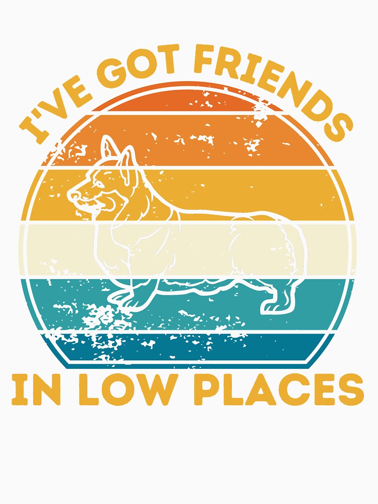 I've Got Friends In Low Places Funny Corgi by TrendJunky