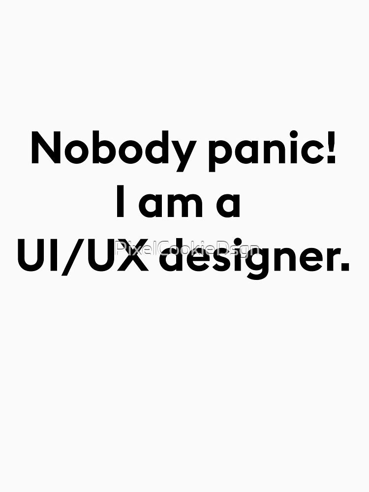 nobody panic i am a uiux designer by PixelCookieDsgn