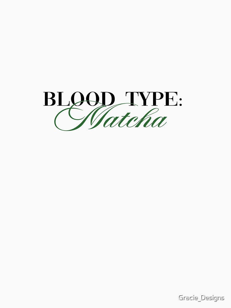 Blood Type Matcha | Aesthetic Matcha Lover Typography by Gracie_Designs