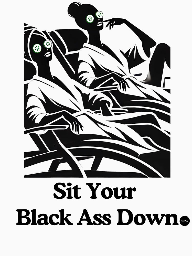 Sit Your Black Ass Down – Radical Rest & Self-Care Design by MorningT