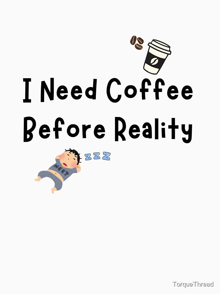 I Need Coffee Before Reality by TorqueThread