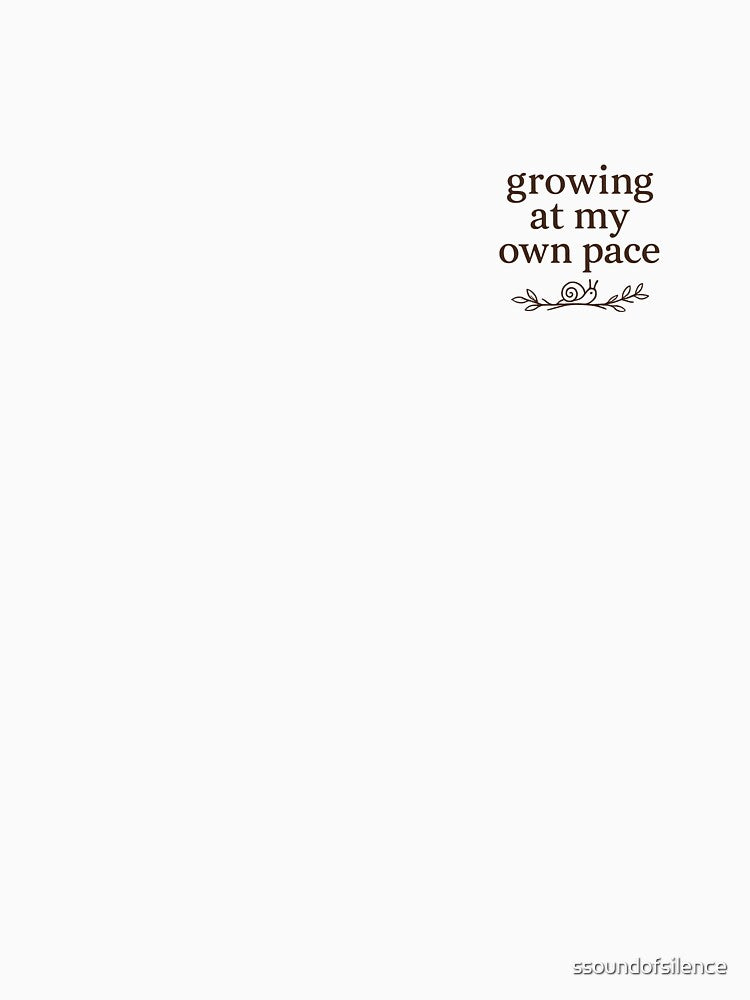 Growing at My Own Pace by ssoundofsilence