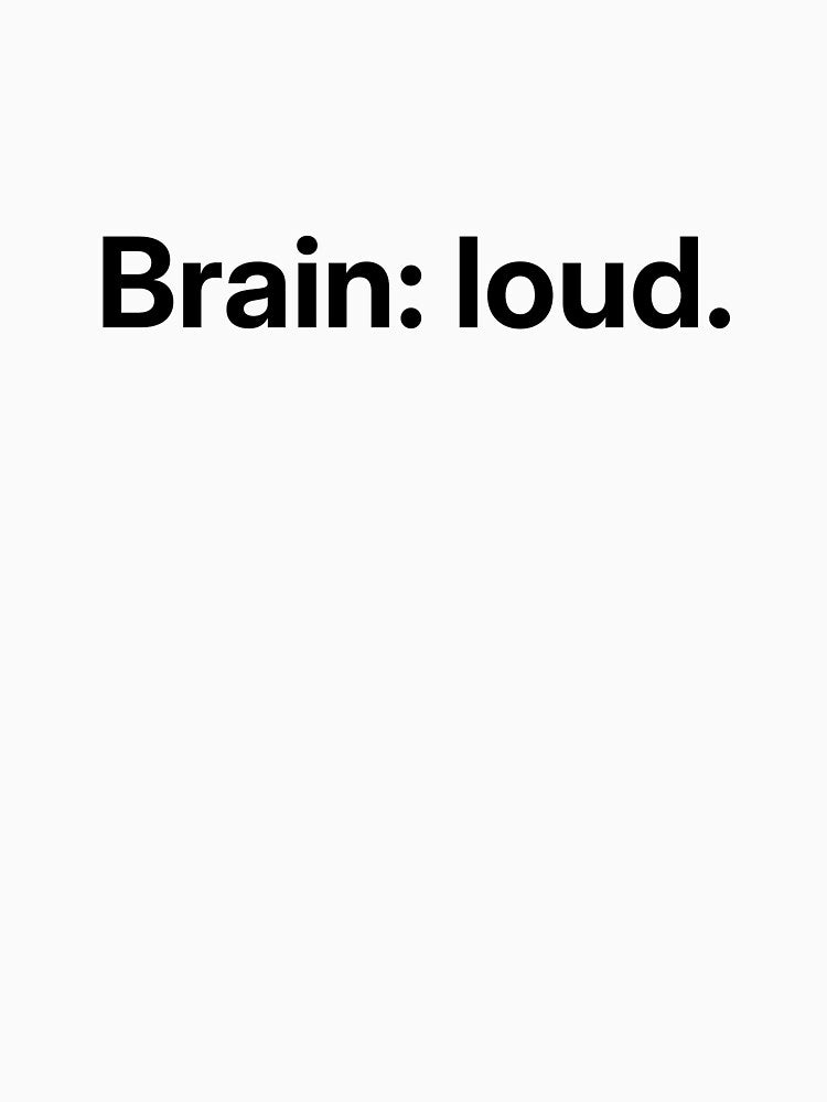 Brain: Loud. - ADHD overthinking quote by ZizoaArt
