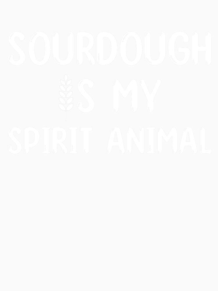 Sourdough is my Spirit Animal Bread Baker Funny by BlueBerry-Pengu
