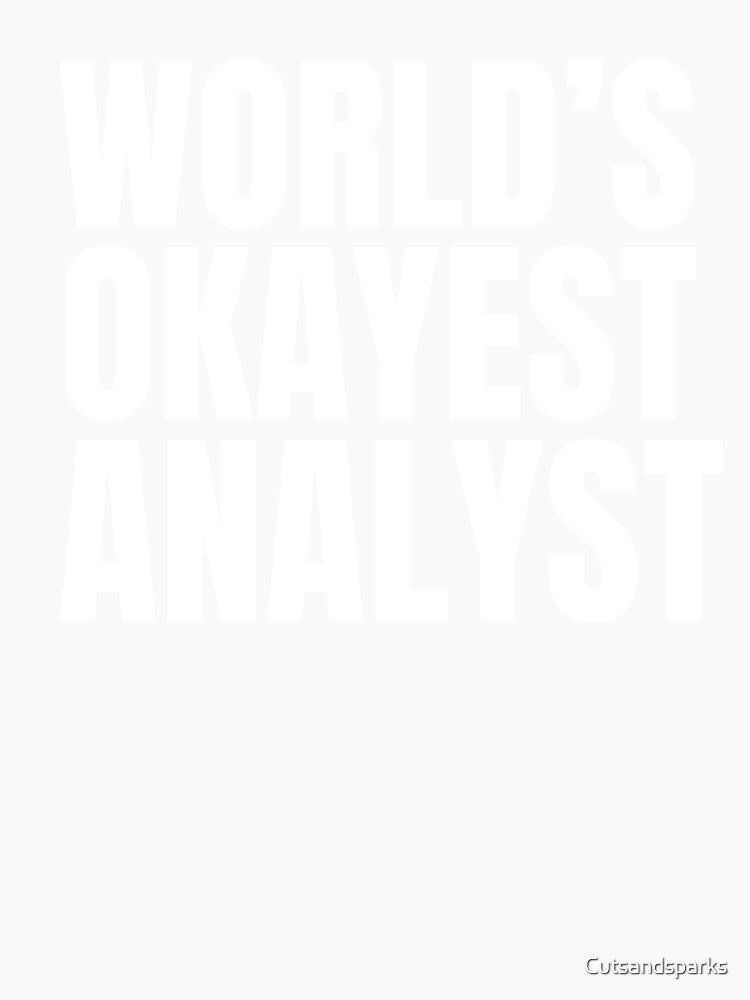 World's Okayest Analyst - White by Cutsandsparks