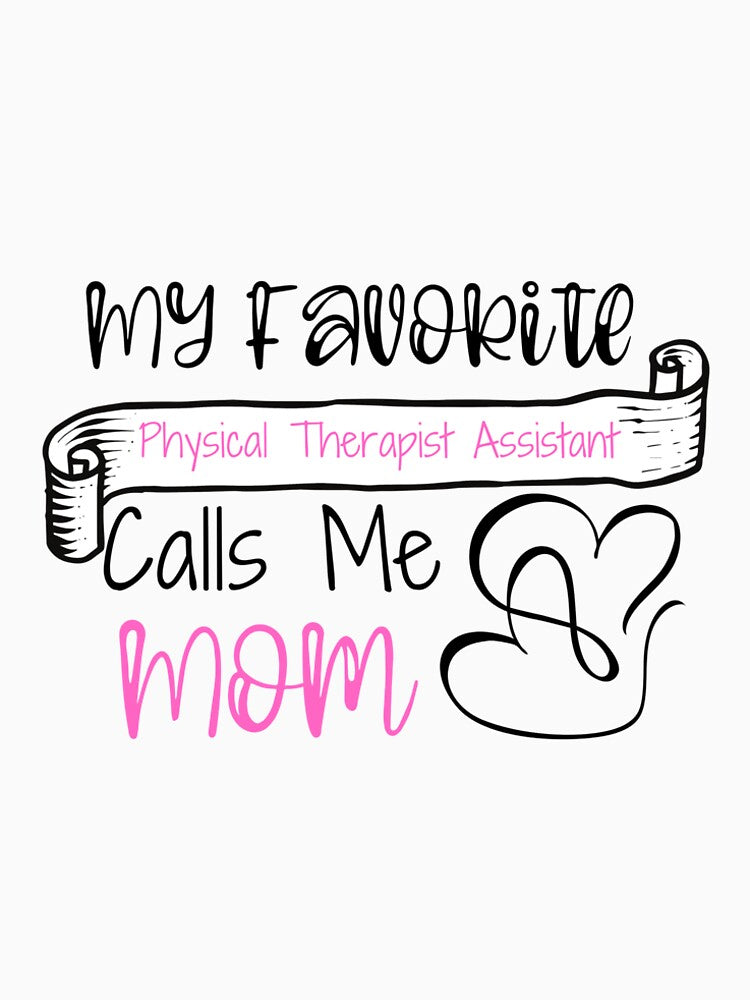 My Favorite  Physical Therapist Assistant  Calls Me Mom by ThebestArtshop