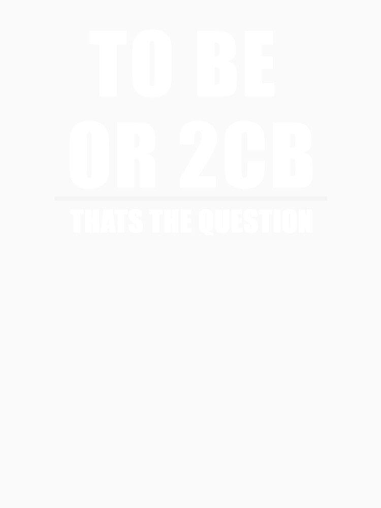 2B OR 2CB | Berlin Club Culture Shirt by INeedToGoToBed