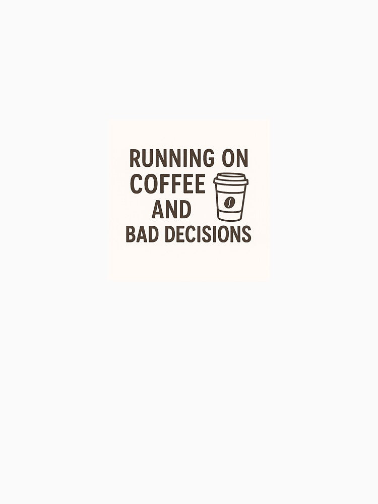 Running on Coffee and Bad Decisions - Funny Coffee Quote by dubelihle