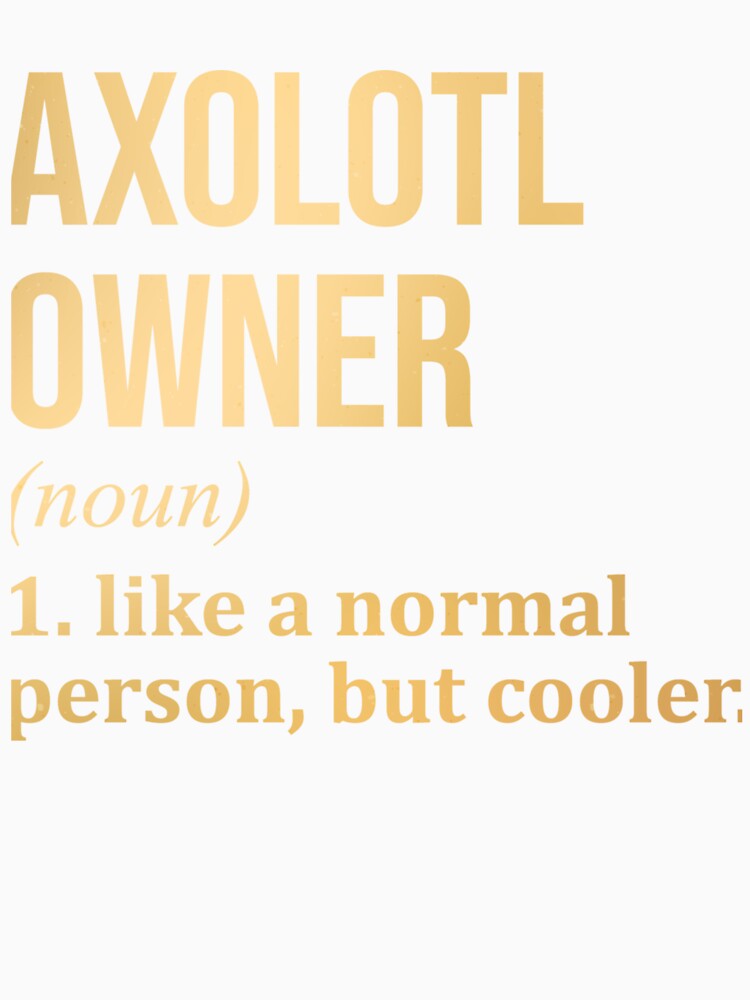 axolotl owner funny saying in gold by Jaslyndizon