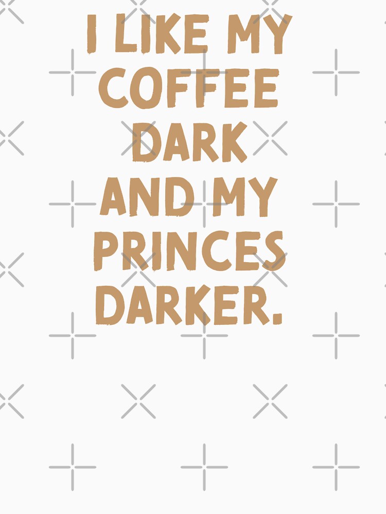I like my coffee dark and my princes darker by jazzydevil