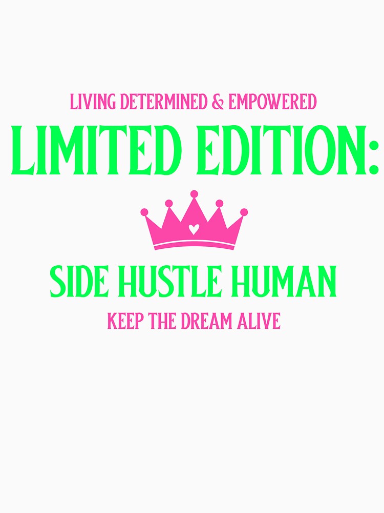 Living Determined and Empowered Limited Edition Side Hustle Human Keep the Dream Alive by Keziyahs