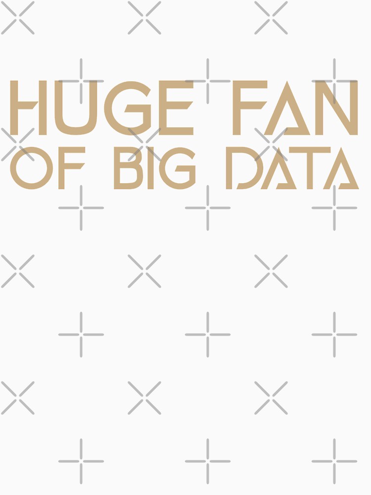 Huge Fan of Big Data Funny Gift Idea by Christof  Hall