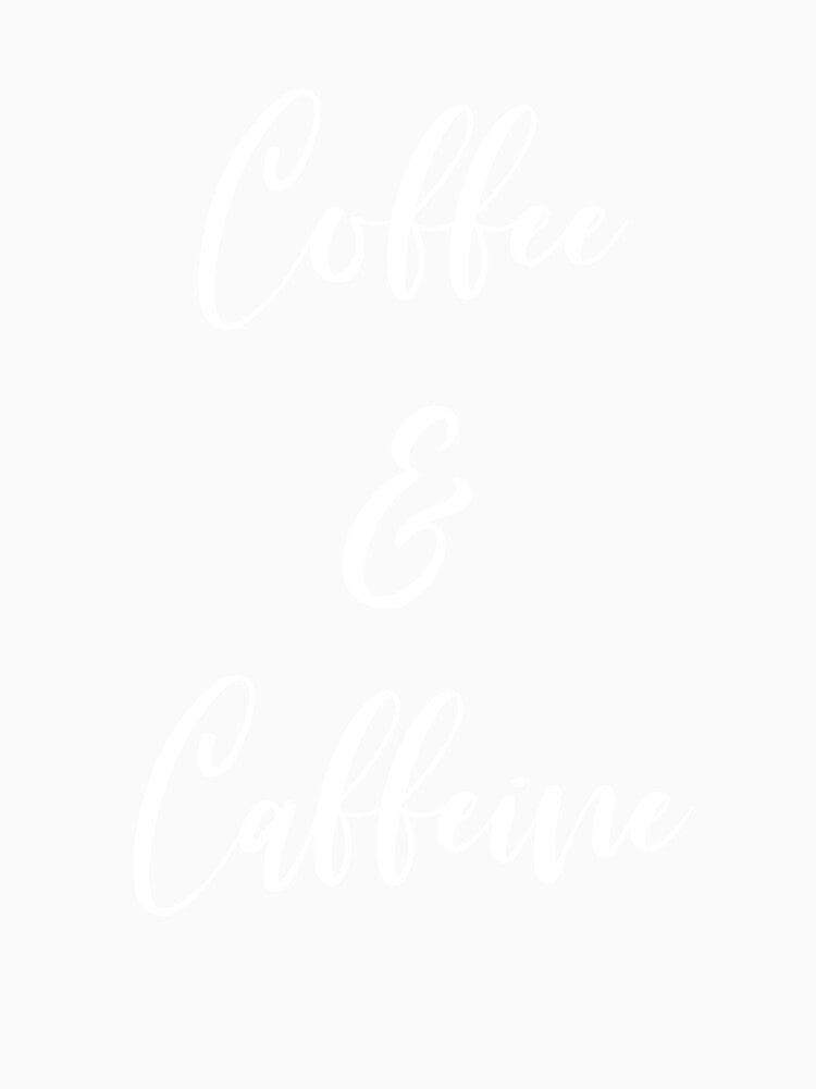 Coffee And Caffeine - Coffee - Caffeine Addict - Funny Coffee - Coffee Gifts - Coffee Addict - Coffee Addict by Rainwater Merch