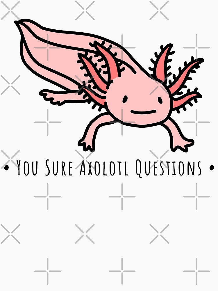 You Sure Axolotl Questions Cute Pink axolotl smiling by TamGustam