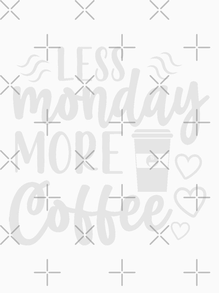 Less Monday more coffee by pnkpopcorn
