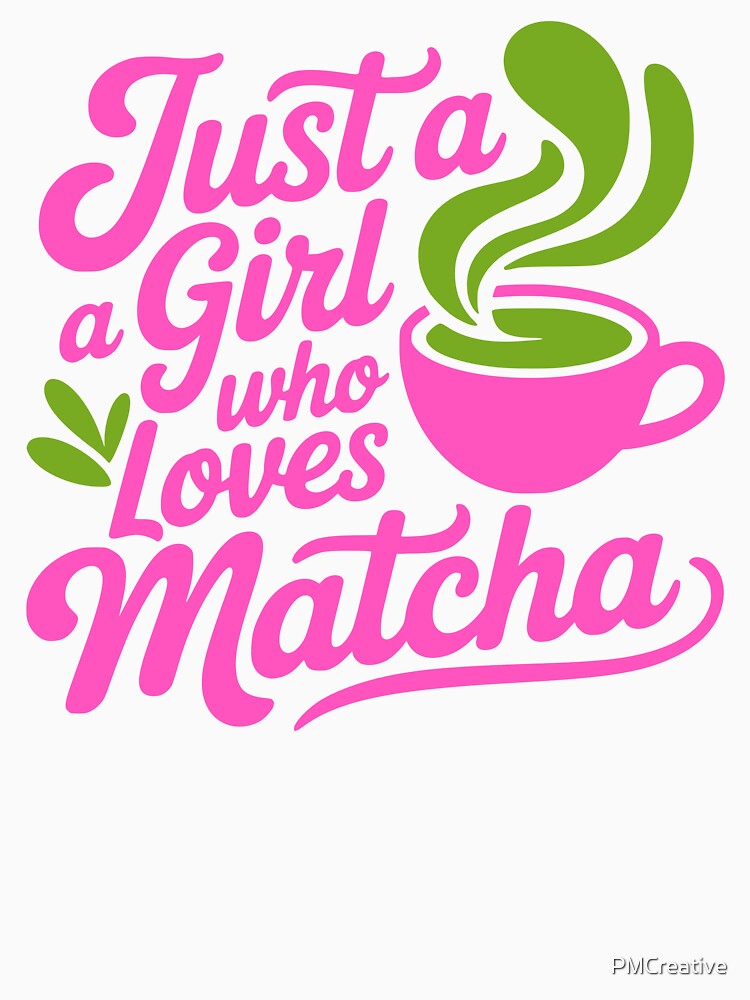 Just A Girl Who Loves Matcha – Cute Matcha Tea Lover Gift by PMCreative