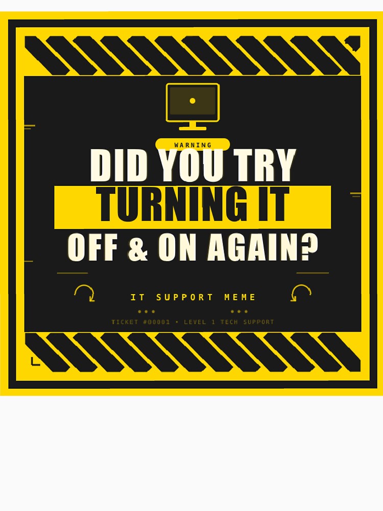 Did You Try Turning It Off and On Again? IT Support Meme by PacketLossCo