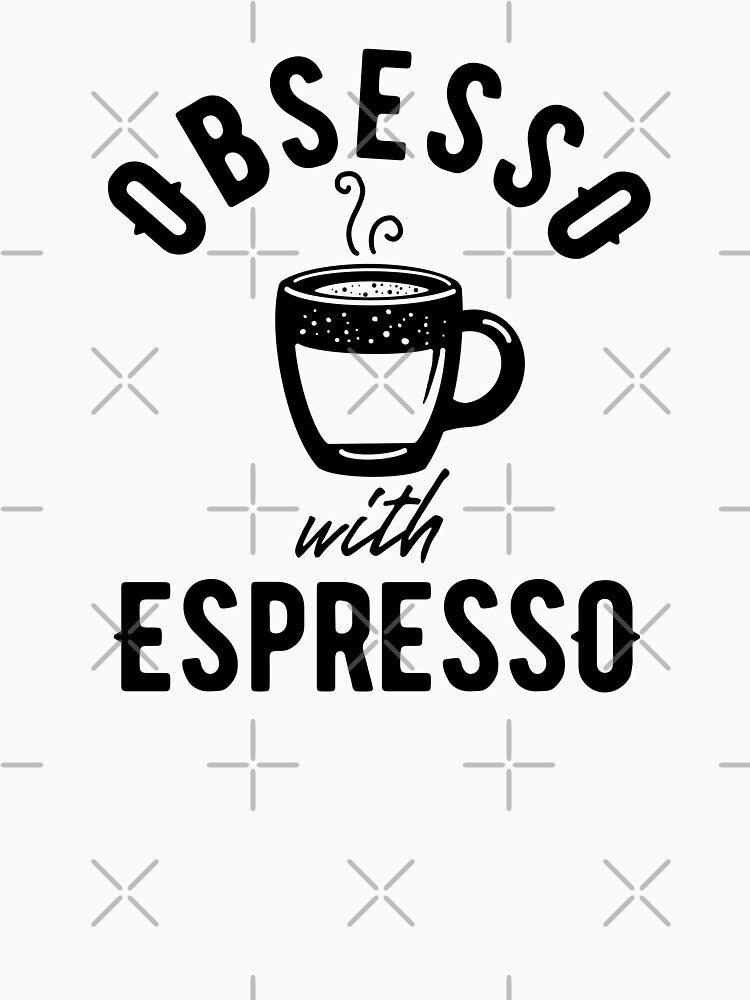 Obsesso with espresso - coffee lover design by Gerhanj