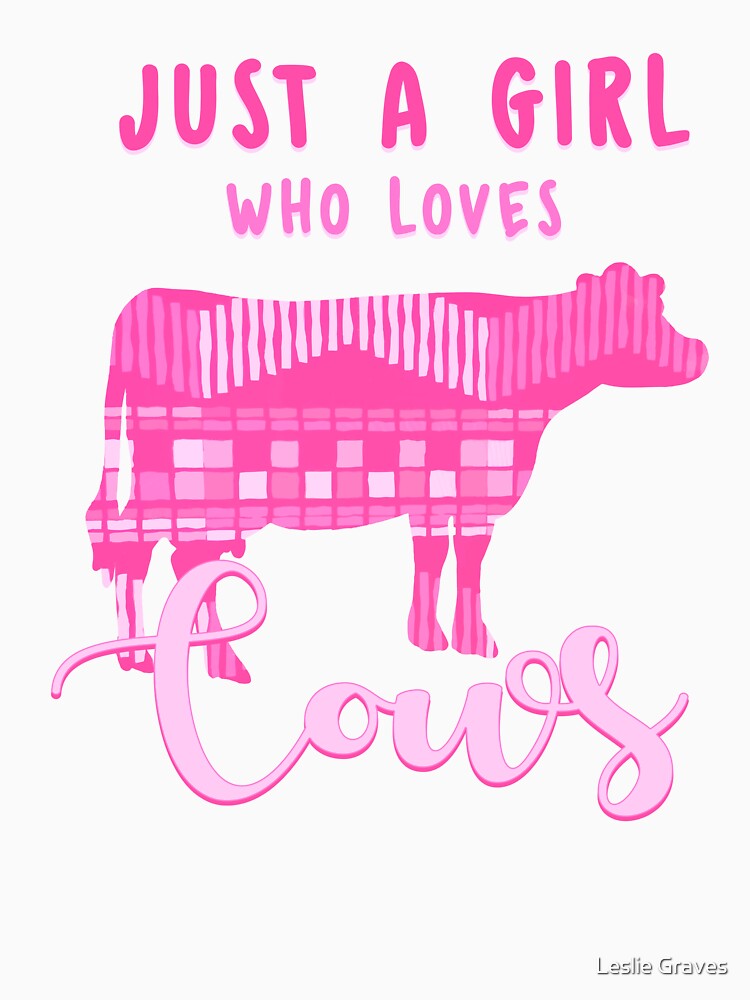 Just a Girl Who Loves Cows by Leslie Graves