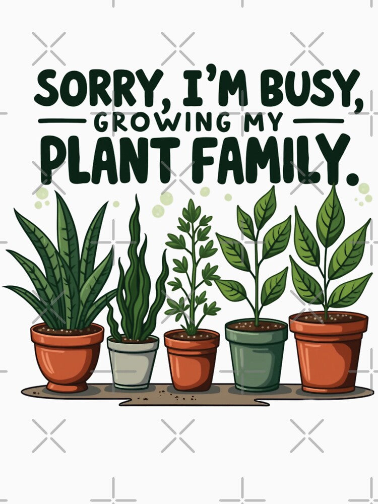 Sorry, I’m Busy Growing My Plant Family | Funny Plant Parent Shirt | Gardening & Green Thumb Humor | Plant Lover Vibes by PaintedPixels01