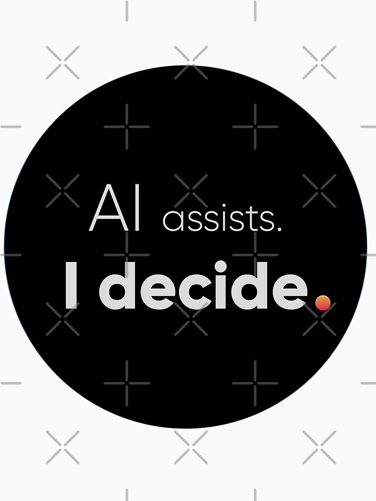 AI Assists I Decide - Human Creator & Prompt Engineer Empowering Quote by Artio-ArtShop