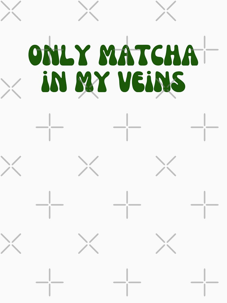 Matcha - Only matcha in my veins by PYXOO