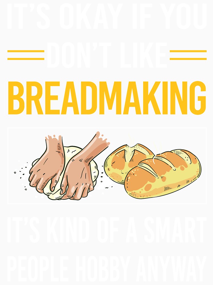 Funny Smart People Breadmaking Bread Making by jiggleterrified