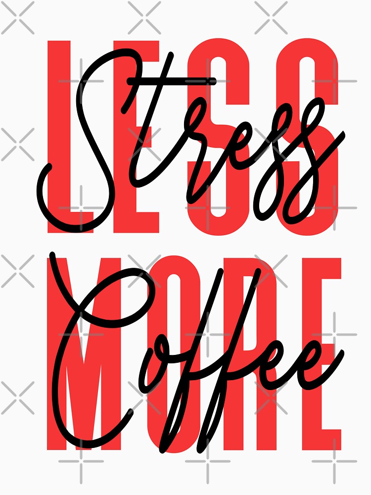 Less Stress More Coffee - Caffeine Lover by 2djazz