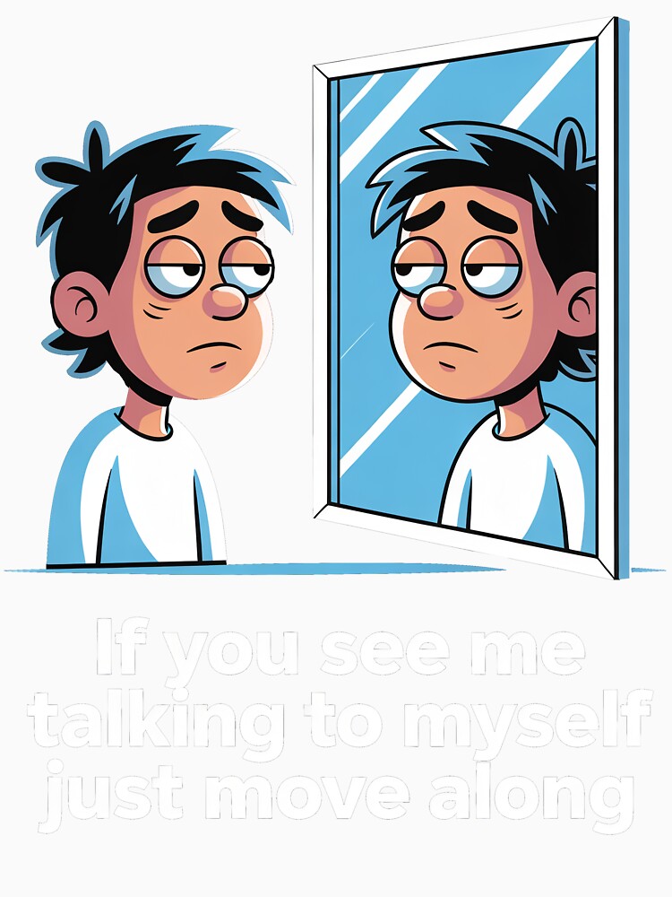 If You See Me Talking to Myself Just Move Along by Millsoft