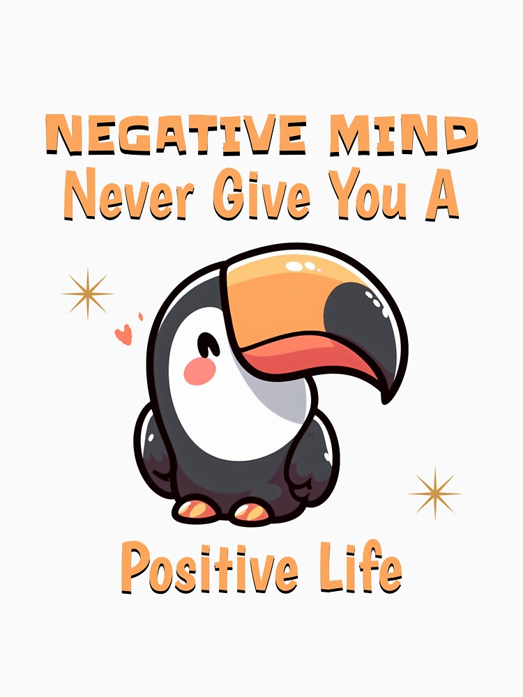 negative mind never give you a positive life Toucan by LemuellTrends