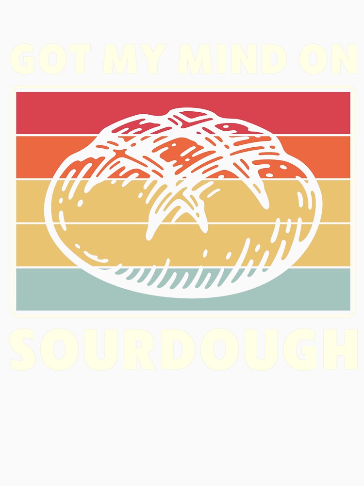 Got My Mind on Sourdough Bread Baking Funny by BlueBerry-Pengu
