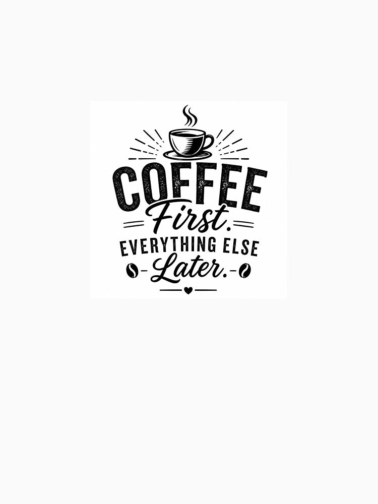 Coffee First Everything Else Later | Funny Coffee Lover Typography by OakEmber