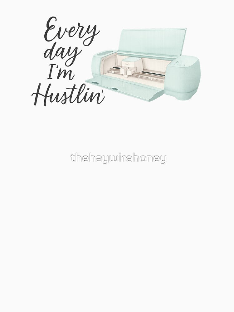 Cricut Every Day I'm Hustlin' by thehaywirehoney