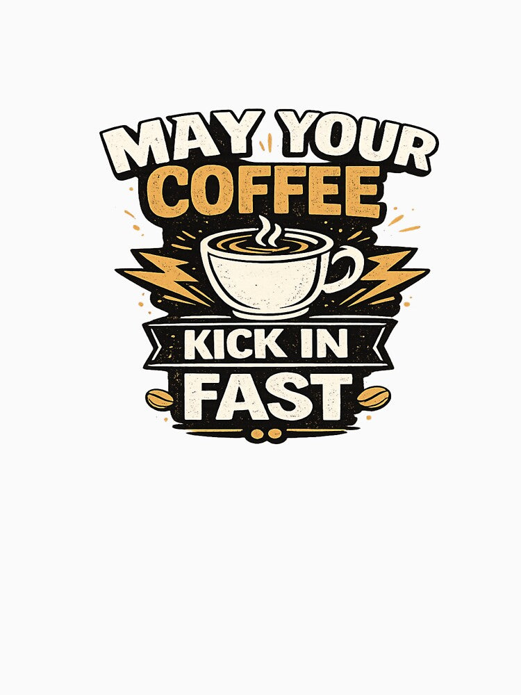 Funny Coffee Lover Quote May Your Coffee Kick In Fast T-Shirt Design by Artbysarmina