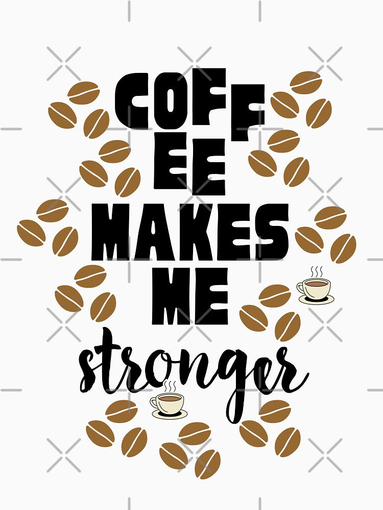 Coffee Makes Me Stronger by theredsharp