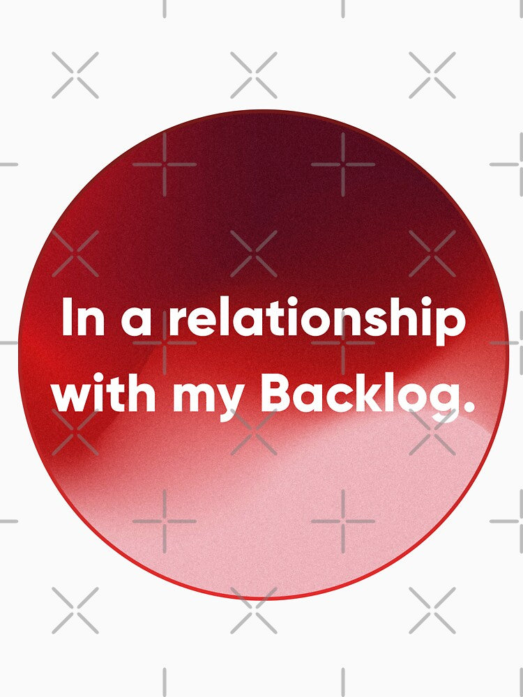 In a Relationship with My Backlog - Funny Developer, UX & Product Humor. Designer's life. by Artio-ArtShop