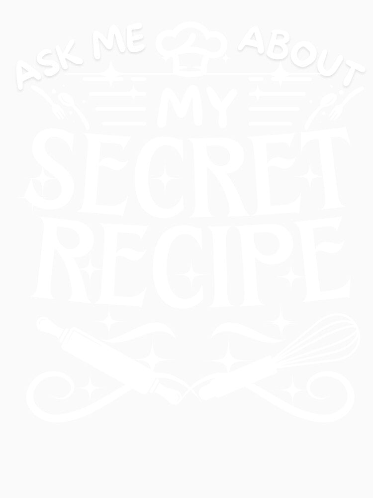 funny saying qoute ask me about my secret recipe, for people who love cooking,kitchen,food,spicy lunch dinner.saying about baking,talking about food,chef joke and humor by ANTHAR
